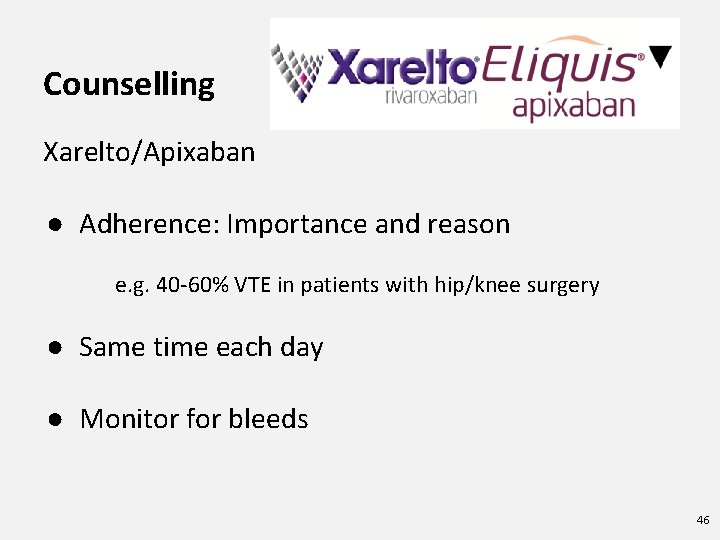Counselling Xarelto/Apixaban ● Adherence: Importance and reason e. g. 40 -60% VTE in patients