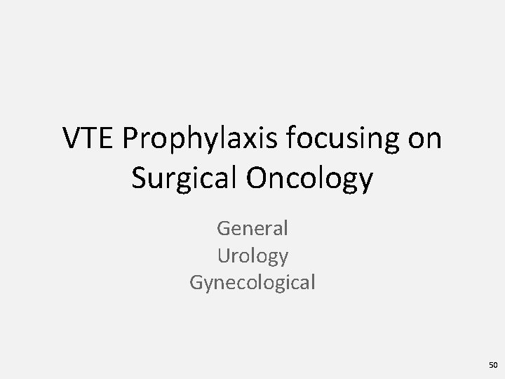 VTE Prophylaxis focusing on Surgical Oncology General Urology Gynecological 50 