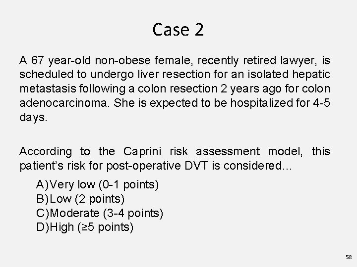 Case 2 A 67 year-old non-obese female, recently retired lawyer, is scheduled to undergo