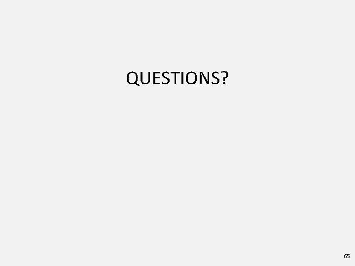 QUESTIONS? 65 