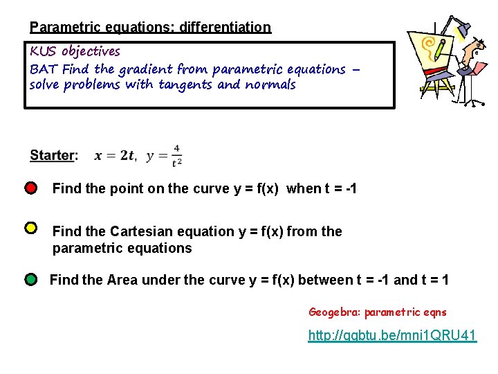 Parametric equations: differentiation KUS objectives BAT Find the gradient from parametric equations – solve