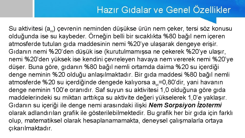 Hazır Gıdalar ve Genel Özellikler Su aktivitesi (aw) çevrenin neminden düşükse ürün nem çeker,