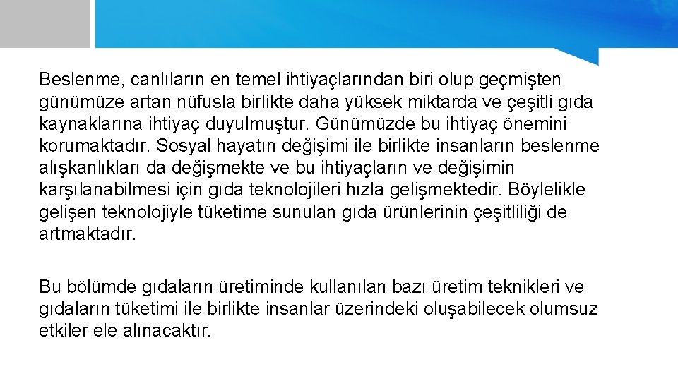 Beslenme, canlıların en temel ihtiyaçlarından biri olup geçmişten günümüze artan nüfusla birlikte daha yüksek