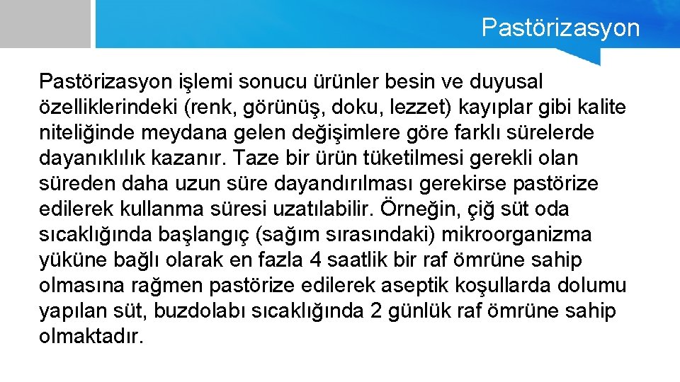 Pastörizasyon işlemi sonucu ürünler besin ve duyusal özelliklerindeki (renk, görünüş, doku, lezzet) kayıplar gibi