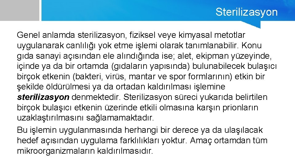 Sterilizasyon Genel anlamda sterilizasyon, fiziksel veye kimyasal metotlar uygulanarak canlılığı yok etme işlemi olarak