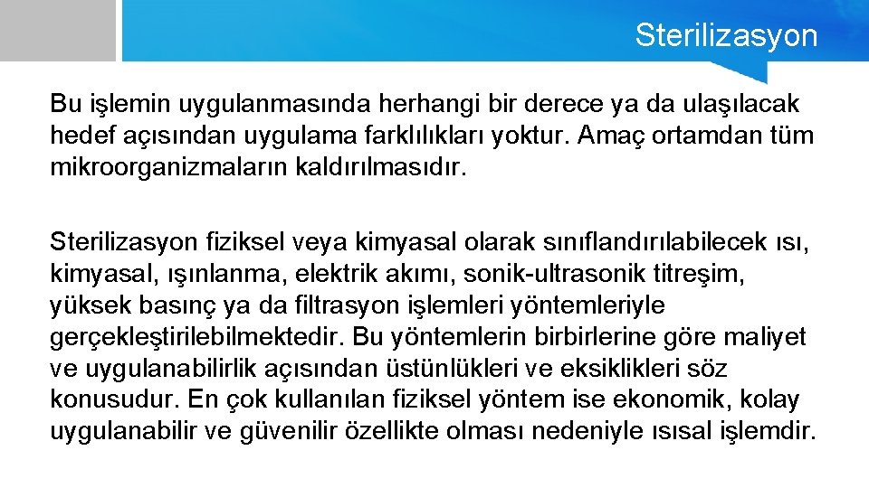 Sterilizasyon Bu işlemin uygulanmasında herhangi bir derece ya da ulaşılacak hedef açısından uygulama farklılıkları