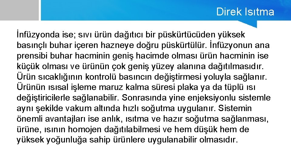 Direk Isıtma İnfüzyonda ise; sıvı ürün dağıtıcı bir püskürtücüden yüksek basınçlı buhar içeren hazneye