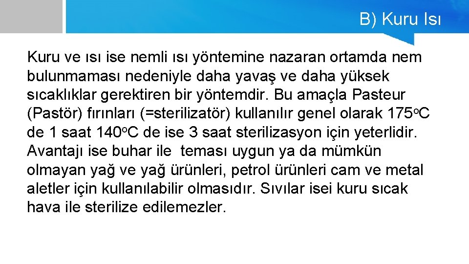 B) Kuru Isı Kuru ve ısı ise nemli ısı yöntemine nazaran ortamda nem bulunmaması