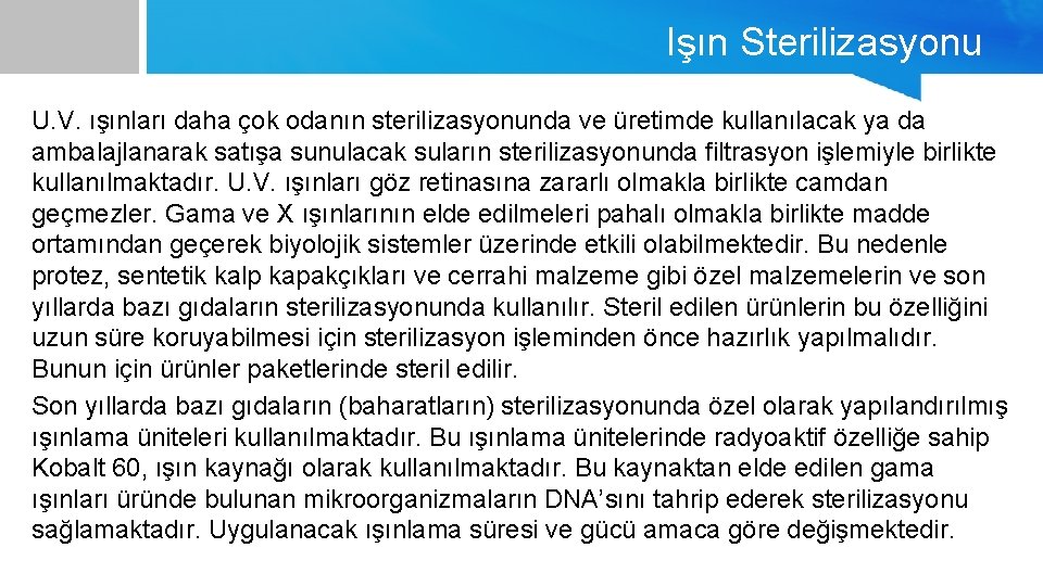 Işın Sterilizasyonu U. V. ışınları daha çok odanın sterilizasyonunda ve üretimde kullanılacak ya da