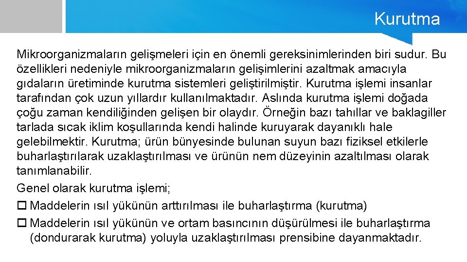 Kurutma Mikroorganizmaların gelişmeleri için en önemli gereksinimlerinden biri sudur. Bu özellikleri nedeniyle mikroorganizmaların gelişimlerini