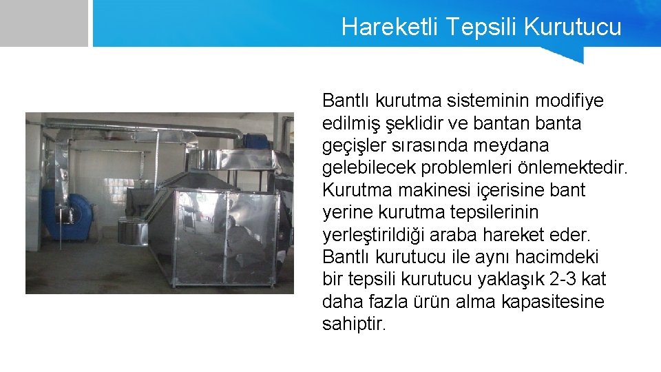 Hareketli Tepsili Kurutucu Bantlı kurutma sisteminin modifiye edilmiş şeklidir ve bantan banta geçişler sırasında