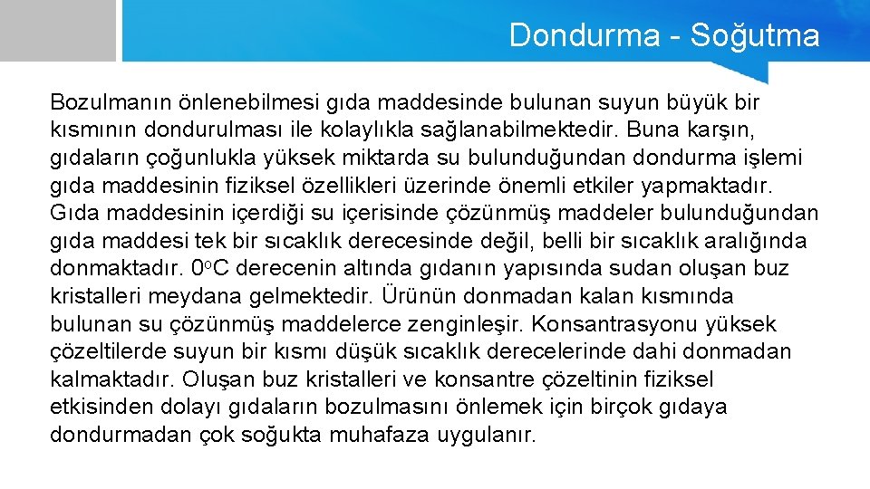 Dondurma - Soğutma Bozulmanın önlenebilmesi gıda maddesinde bulunan suyun büyük bir kısmının dondurulması ile