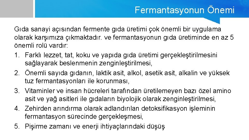 Fermantasyonun Önemi Gıda sanayi açısından fermente gıda üretimi çok önemli bir uygulama olarak karşımıza