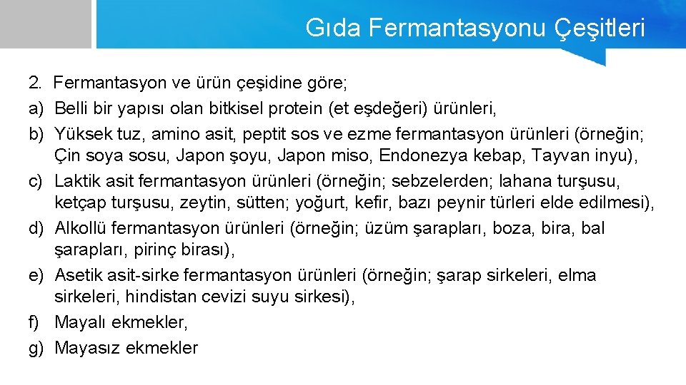 Gıda Fermantasyonu Çeşitleri 2. Fermantasyon ve ürün çeşidine göre; a) Belli bir yapısı olan