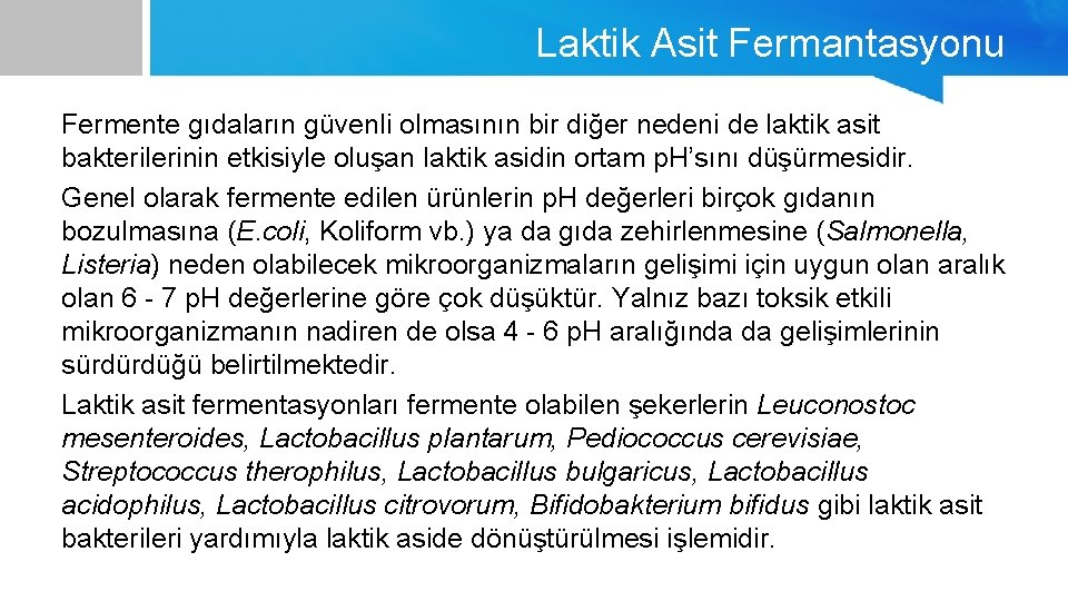 Laktik Asit Fermantasyonu Fermente gıdaların güvenli olmasının bir diğer nedeni de laktik asit bakterilerinin