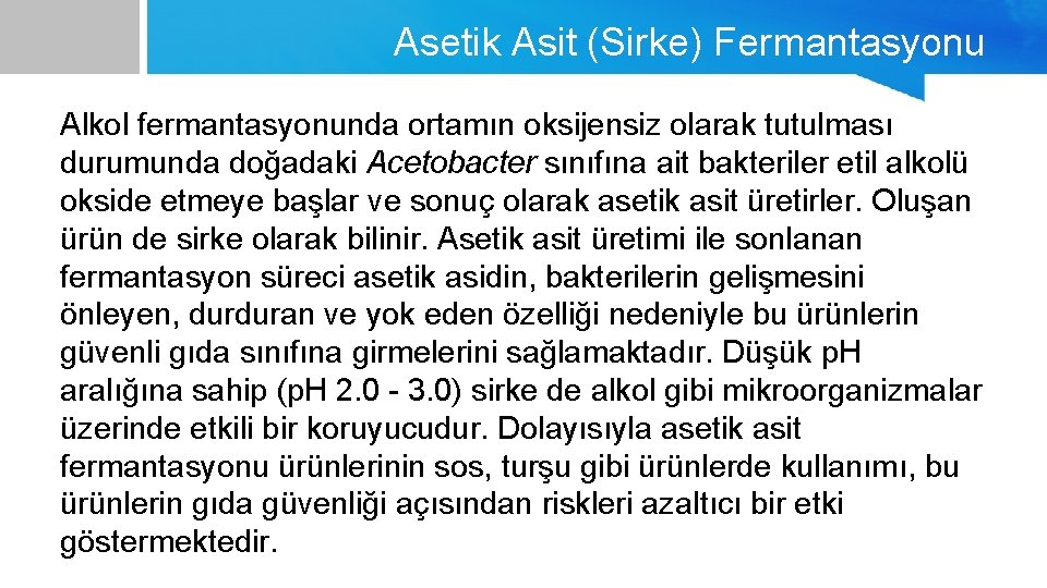 Asetik Asit (Sirke) Fermantasyonu Alkol fermantasyonunda ortamın oksijensiz olarak tutulması durumunda doğadaki Acetobacter sınıfına