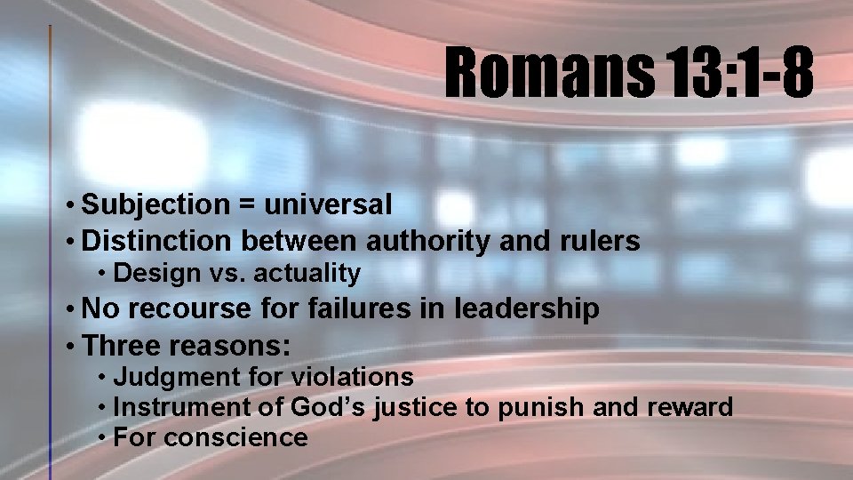 Romans 13: 1 -8 • Subjection = universal • Distinction between authority and rulers