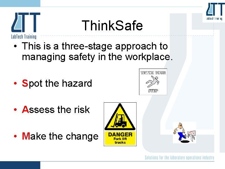 Think. Safe • This is a three-stage approach to managing safety in the workplace.