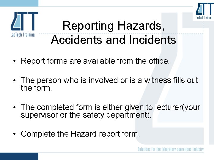 Reporting Hazards, Accidents and Incidents • Report forms are available from the office. •