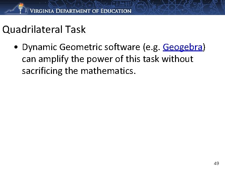 Quadrilateral Task • Dynamic Geometric software (e. g. Geogebra) can amplify the power of