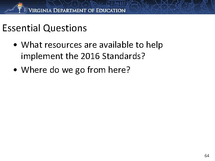 Essential Questions • What resources are available to help implement the 2016 Standards? •