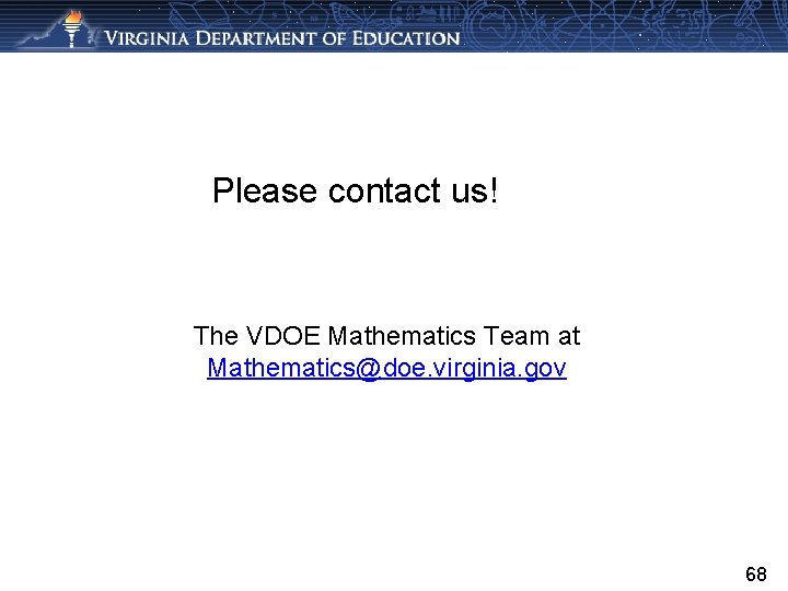 Please contact us! The VDOE Mathematics Team at Mathematics@doe. virginia. gov 68 