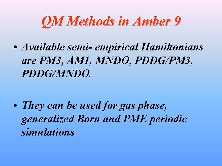 QM Methods in Amber 9 • Available semi- empirical Hamiltonians are PM 3, AM