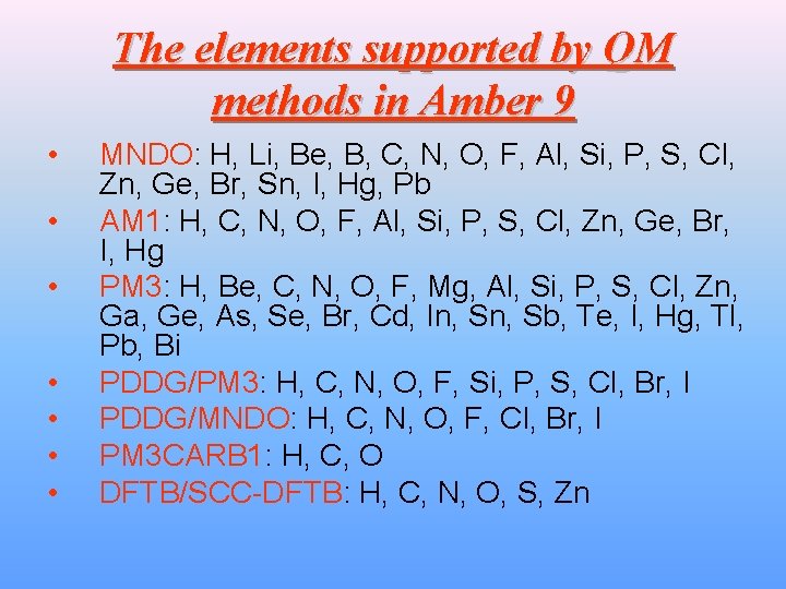 The elements supported by QM methods in Amber 9 • • MNDO: H, Li,