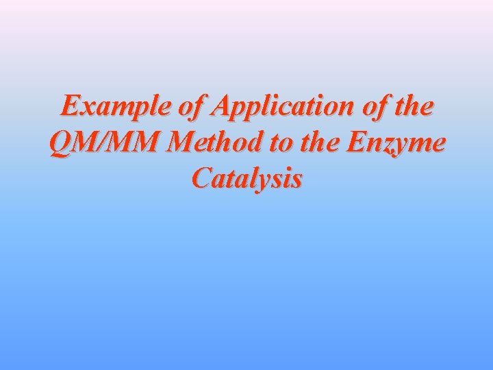 Example of Application of the QM/MM Method to the Enzyme Catalysis 