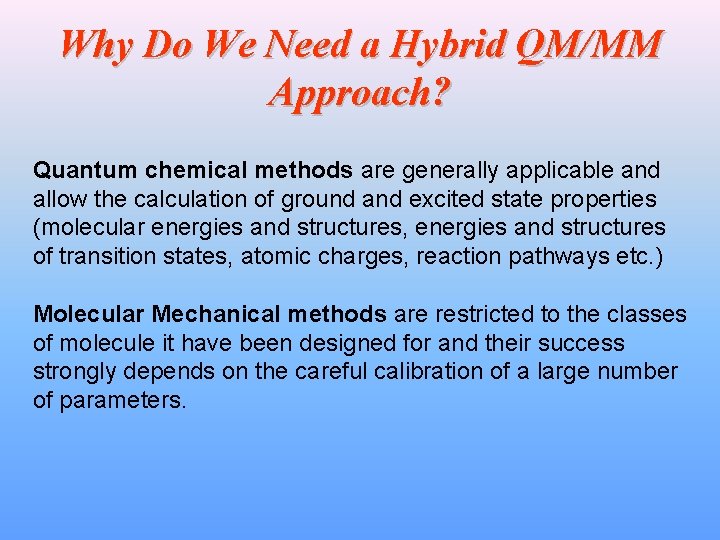 Why Do We Need a Hybrid QM/MM Approach? Quantum chemical methods are generally applicable