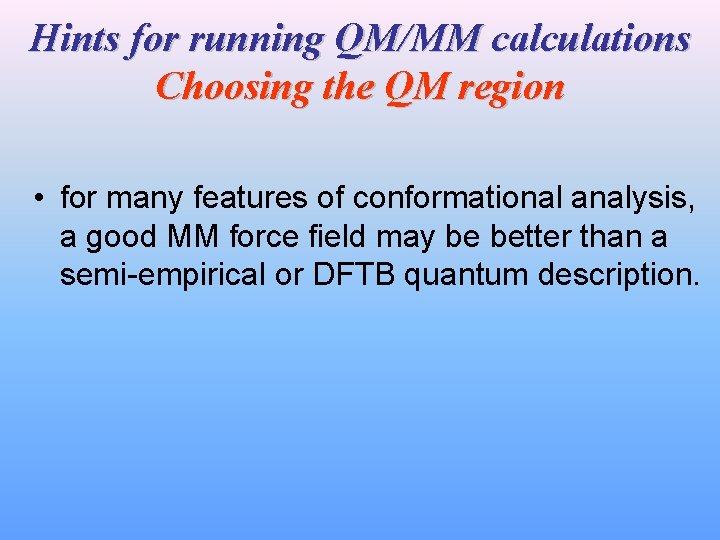 Hints for running QM/MM calculations Choosing the QM region • for many features of