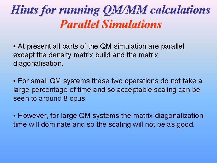 Hints for running QM/MM calculations Parallel Simulations • At present all parts of the