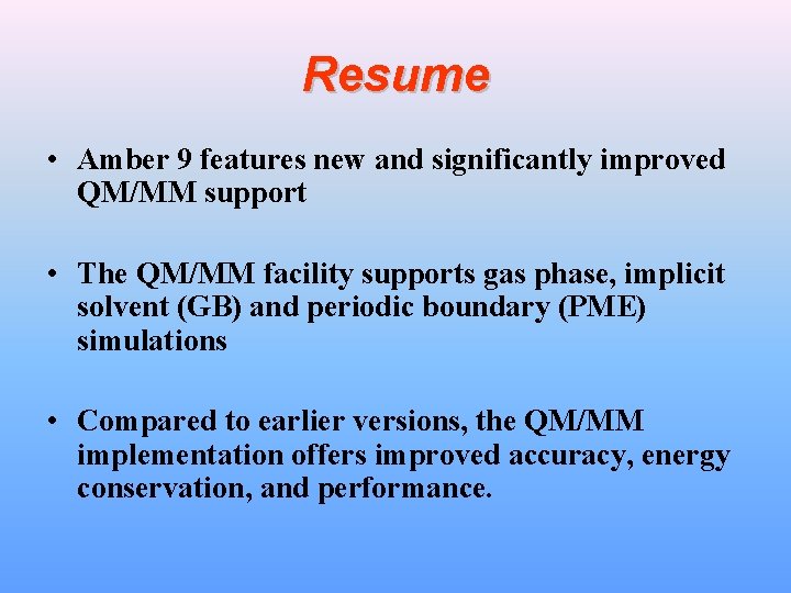 Resume • Amber 9 features new and significantly improved QM/MM support • The QM/MM