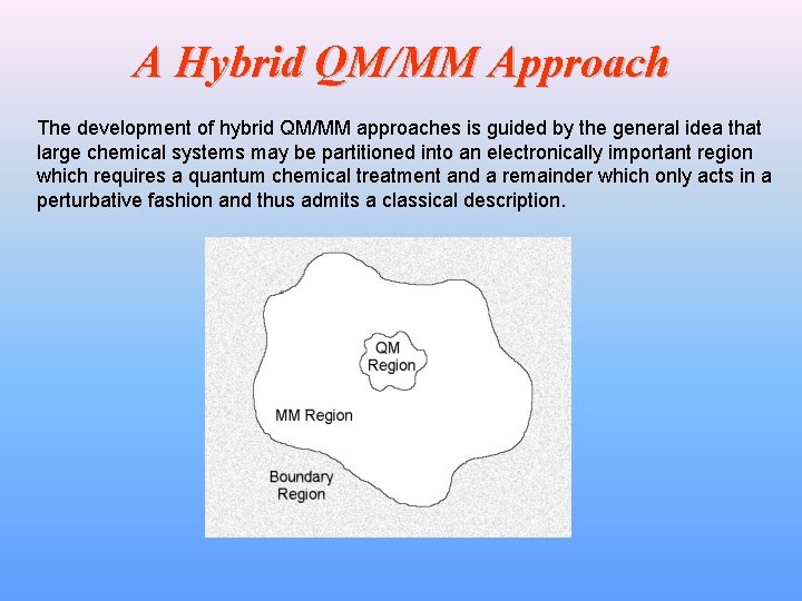 A Hybrid QM/MM Approach The development of hybrid QM/MM approaches is guided by the