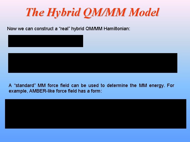 The Hybrid QM/MM Model Now we can construct a “real” hybrid QM/MM Hamiltonian: A