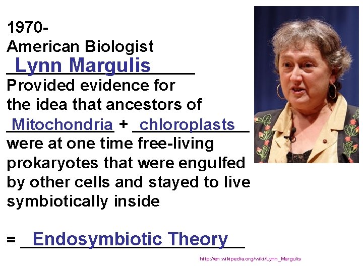 1970 American Biologist ___________ Lynn Margulis Provided evidence for the idea that ancestors of