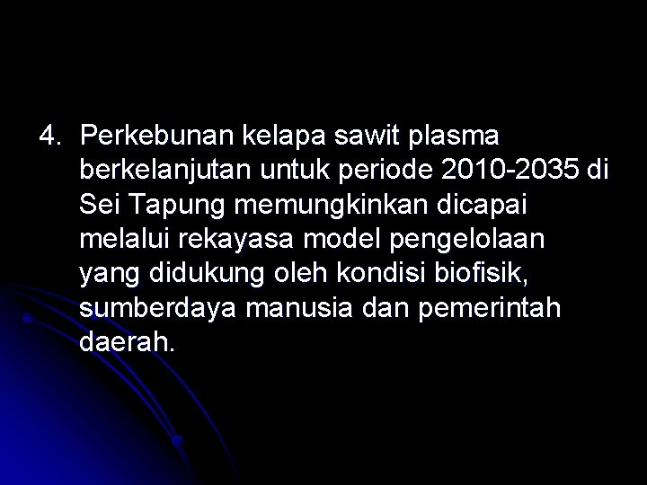 4. Perkebunan kelapa sawit plasma berkelanjutan untuk periode 2010 -2035 di Sei Tapung memungkinkan