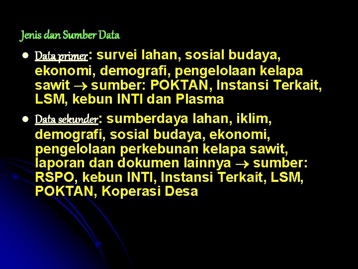 Jenis dan Sumber Data l l Data primer: survei lahan, sosial budaya, ekonomi, demografi,