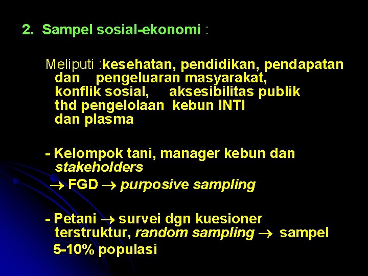 2. Sampel sosial-ekonomi : Meliputi : kesehatan, pendidikan, pendapatan dan pengeluaran masyarakat, konflik sosial,