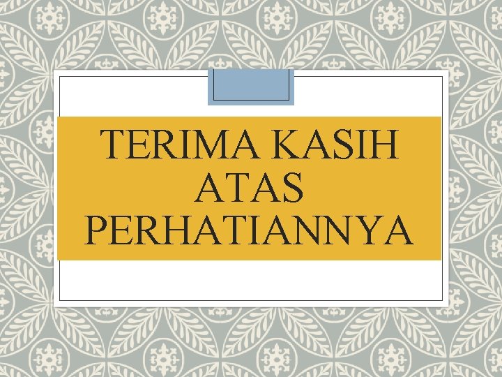 TERIMA KASIH ATAS PERHATIANNYA TERIMA KASIH ATAS PERHATIANNYA