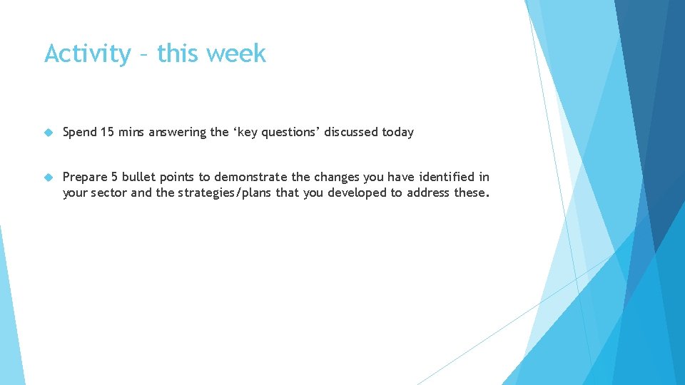 Activity – this week Spend 15 mins answering the ‘key questions’ discussed today Prepare