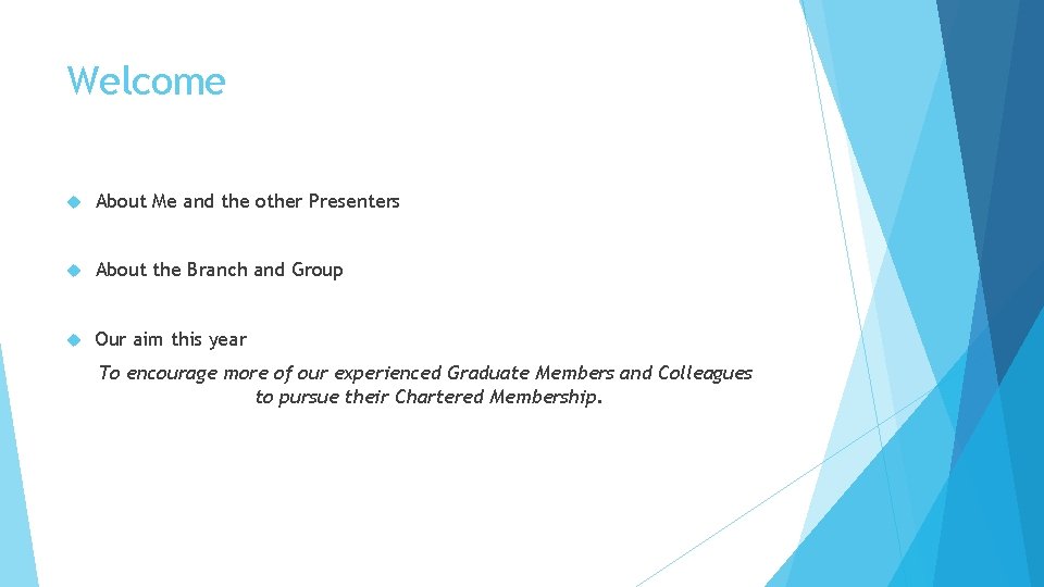 Welcome About Me and the other Presenters About the Branch and Group Our aim