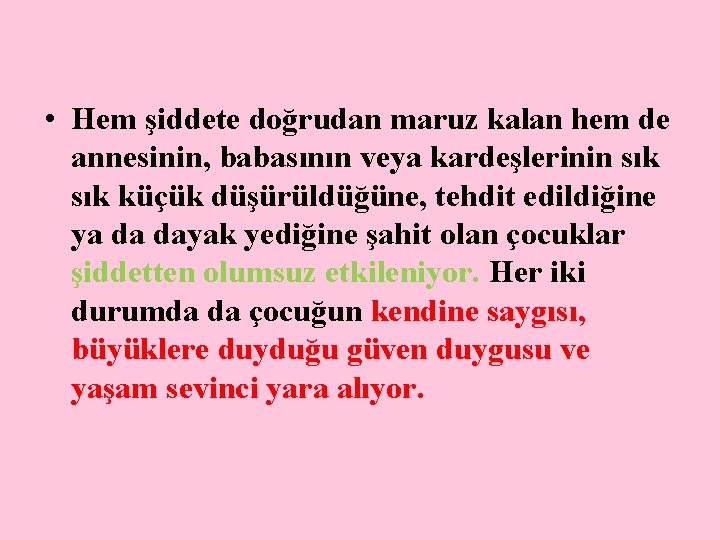  • Hem şiddete doğrudan maruz kalan hem de annesinin, babasının veya kardeşlerinin sık
