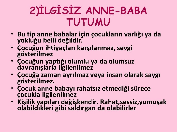 2)İLGİSİZ ANNE-BABA TUTUMU • Bu tip anne babalar için çocukların varlığı ya da yokluğu