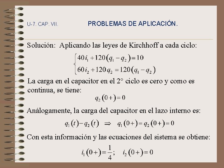 U-7. CAP. VII. PROBLEMAS DE APLICACIÓN. Solución: Aplicando las leyes de Kirchhoff a cada