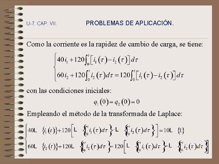 U-7. CAP. VII. PROBLEMAS DE APLICACIÓN. Como la corriente es la rapidez de cambio