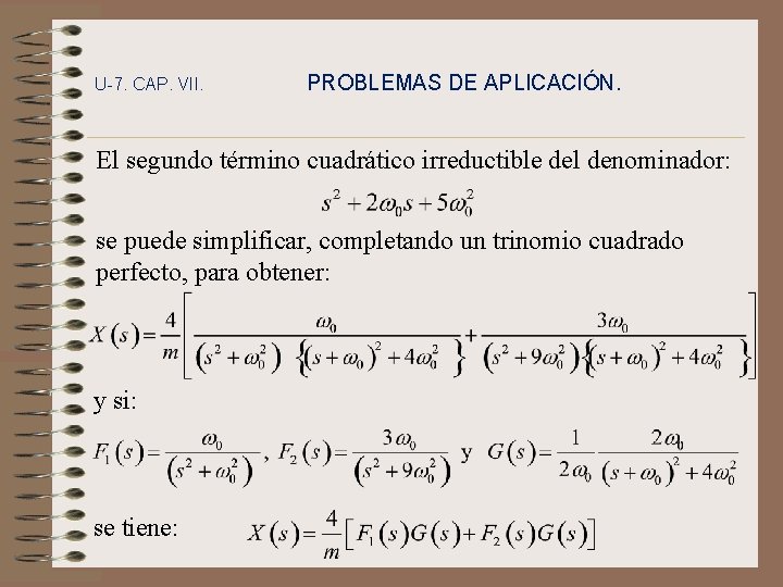 U-7. CAP. VII. PROBLEMAS DE APLICACIÓN. El segundo término cuadrático irreductible del denominador: se