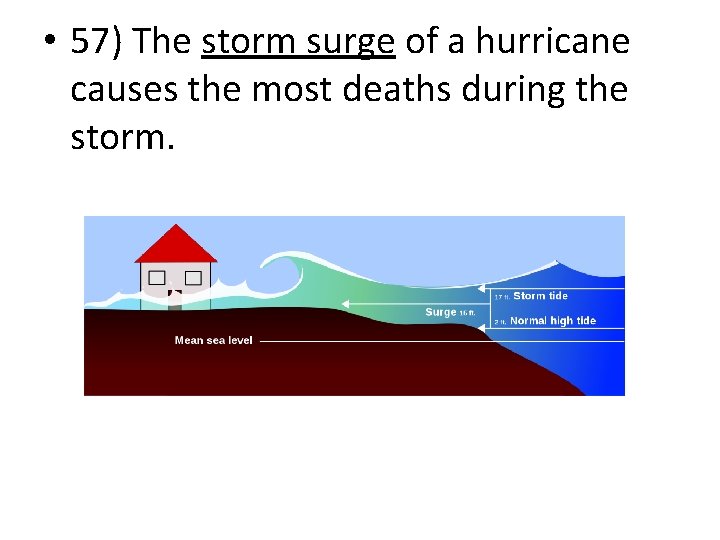  • 57) The storm surge of a hurricane causes the most deaths during