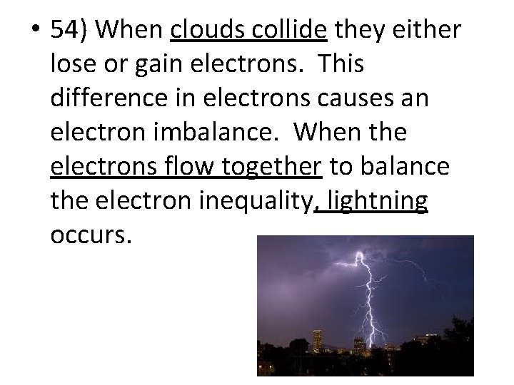  • 54) When clouds collide they either lose or gain electrons. This difference