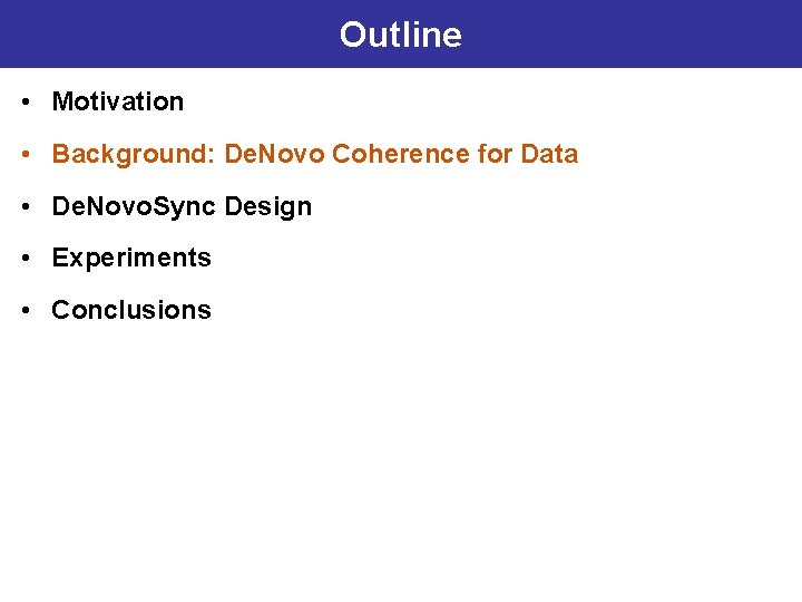 Outline • Motivation • Background: De. Novo Coherence for Data • De. Novo. Sync